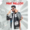 About Bani Balliye Song